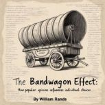 The Bandwagon Effect, William Rands