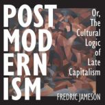 Postmodernism, or, The Cultural Logic..., Fredric Jameson