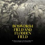 Bosworth Field and Flodden Field The..., Charles River Editors