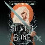 Silver in the Bone, Alexandra Bracken