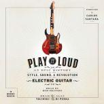 Play It Loud An Epic History of the Style, Sound, and Revolution of the Electric Guitar, Brad Tolinski