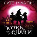 Work Like a Charm A Witches Three Cozy Mystery, Cate Martin