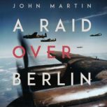 A Raid Over Berlin, John Martin