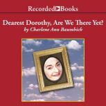 Dearest Dorothy, Are We There Yet?, Charlene Ann Baumbich