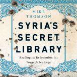 Syria's Secret Library Reading and Redemption in a Town Under Siege, Mike Thomson