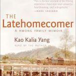 The Latehomecomer A Hmong Family Memoir, Kao Kalia Yang