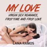 My love Virgin Sex Romance, First ti..., Lana Ramos