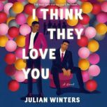 I Think They Love You, Julian Winters