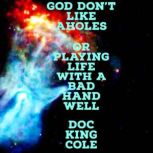 God Dont Like Aholes, Doc Cole