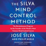 Silva Mind Control Method The Revolutionary Program by the Founder of the World's Most Famous Mind Control Course, Jose Silva