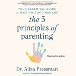 The 5 Principles of Parenting, Aliza Pressman