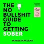 The No Bullshit Guide to Getting Sobe..., Maree MacLean