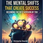 The Mental Shifts That Create Success..., Victoria David