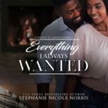 Everything I Always Wanted, Stephanie Nicole Norris