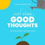 Just Some Good Thoughts, Tony Washington