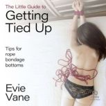 The Little Guide to Getting Tied Up, Evie Vane