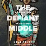 The Defiant Middle, Kaya Oakes