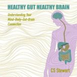 Healthy Gut Healthy Brain, CS Stewart