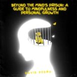 Beyond the Minds Prison A Guide to ..., David Pedro