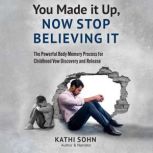 You Made it Up, Now Stop Believing It..., Kathi Sohn