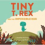 Tiny T. Rex and the Impossible Hug, Jonathan Stutzman