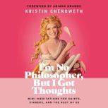 I'm No Philosopher, But I Got Thoughts Mini-Meditations for Saints, Sinners, and the Rest of Us, Kristin Chenoweth