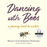 Dancing with Bees A Journey Back to Nature, Brigit Strawbridge Howard