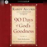 90 Days of God's Goodness Daily Reflections That Shine Light on Personal Darkness, Randy Alcorn