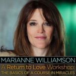 A Return to Love Workshop, Marianne Williamson