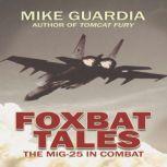 Foxbat Tales The MiG-25 in Combat, Mike Guardia