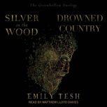 Silver in the Wood & Drowned Country, Emily Tesh
