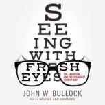 Seeing with Fresh Eyes, John W. Bullock