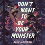 Dont Want to Be Your Monster, Deke Moulton