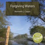 Forgiving Waters, Kenneth L. Capps
