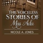 The Voiceless Stories of Miss Ada, Nicole A Jones