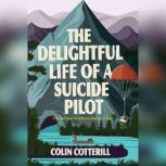 The Delightful Life of a Suicide Pilot, Colin Cotterill