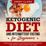Ketogenic Diet and Intermittent Fasti..., Jimmy Clark