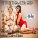 50 Ways To Make Him Miss You, Celine Claire