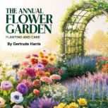 The Annual Flower Garden, Gertrude Harris