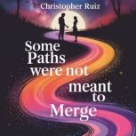 Some paths were not meant to merge, Christopher Ruiz