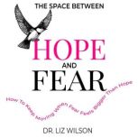 The Space Between Hope and Fear, Dr. Liz Wilson
