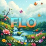 FLO Transform Your Life with Hidden ..., Cyrus Thistledown