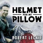 Helmet for My Pillow From Parris Island to the Pacific, Robert Leckie