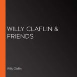 Willy Claflin  Friends, Willy Claflin