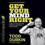 Get Your Mind Right, Todd Durkin