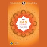 You Can Be Happy In Spite of Everythi..., Paramhansa Yogananda