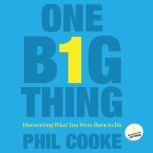 One Big Thing Discovering What You Were Born To Do, Phil Cooke