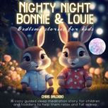 Nighty night Bonnie & Louie Bedtime stories for kids: A cozy guided sleep meditation story for children and toddlers to help them relax and fall asleep, Chris Baldebo