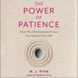 The Power of Patience How This Old-Fashioned Virtue Can Improve Your Life, Mary Jane Ryan