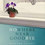 Nowhere Near Goodbye, Barbara Conrey